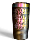 We Yield To Locals - Lake City Edition Tumbler